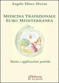 Medicina tradizionale euro mediterranea. Teoria e applicazioni pratiche