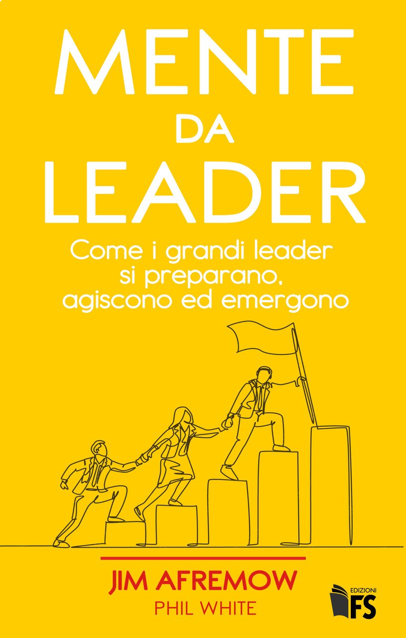 Mente da leader. Come i grandi leader si preparano, agiscono …