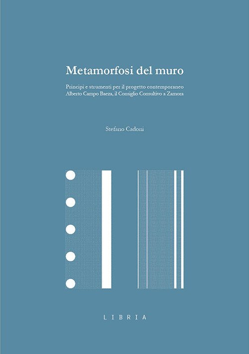 Metamorfosi del muro. Principi e strumenti per il progetto contemporaneo. Alberto Campo Baeza, il Consiglio Consultivo a Zamora