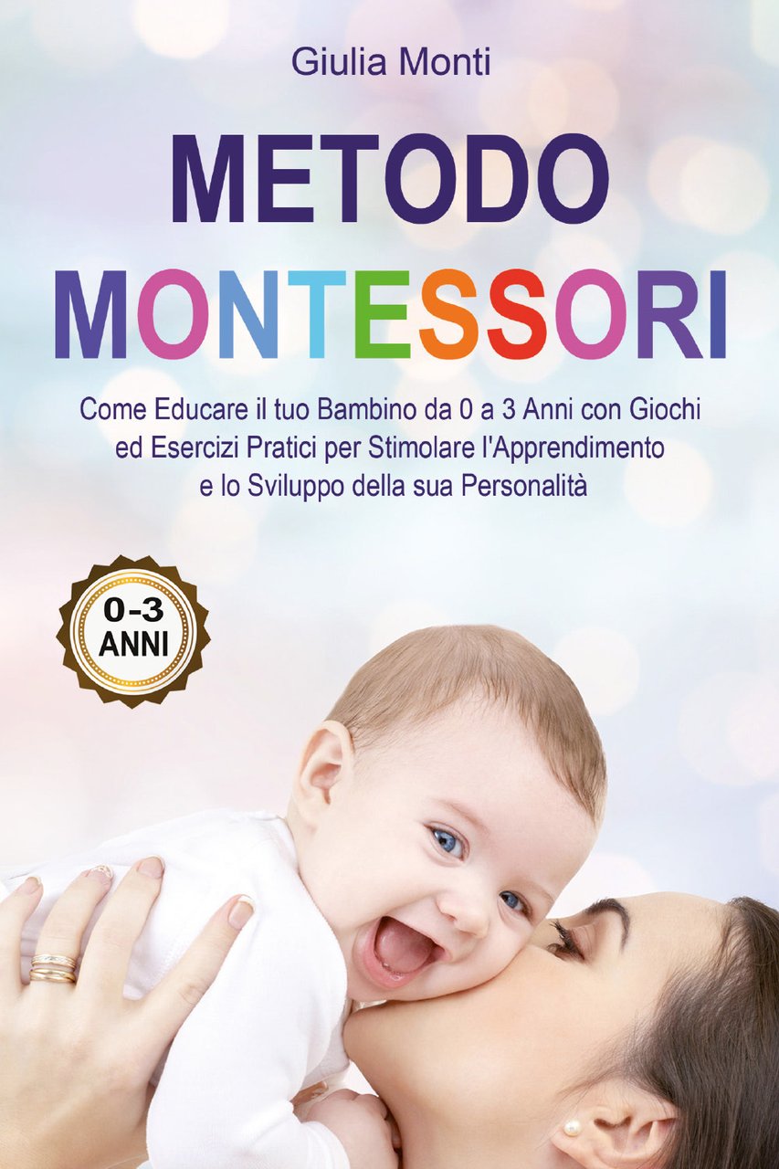 Metodo Montessori: come educare il tuo bambino da 0 a …