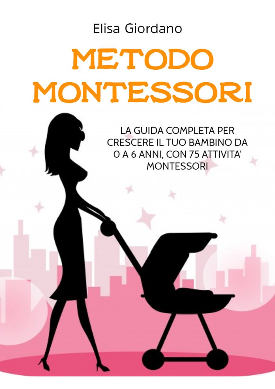 Metodo Montessori. La guida completa per crescere il tuo bambino …