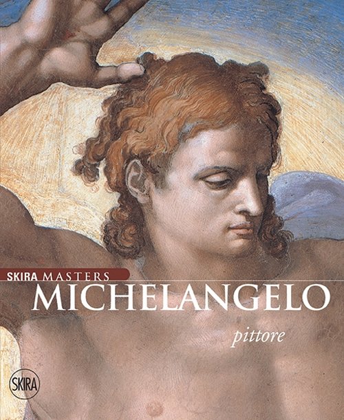 Michelangelo pittore. Ediz. illustrata