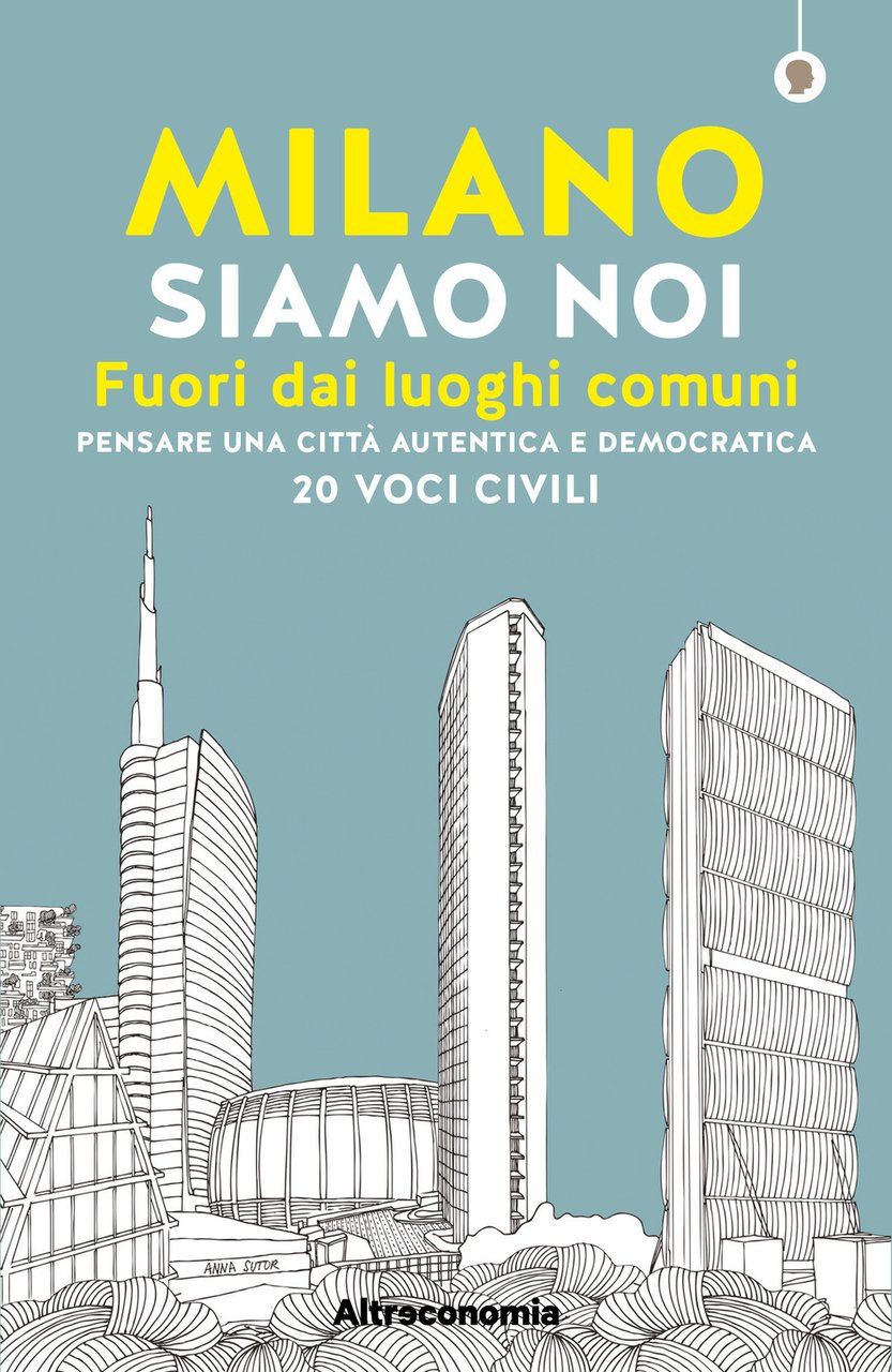 Milano siamo noi. Fuori dai luoghi comuni. Pensare una città … | Immagine principale