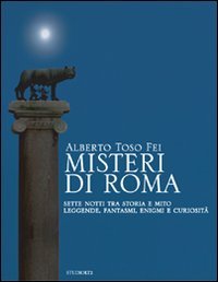 Misteri di Roma. Sette notti tra storia e mito. Leggende, …