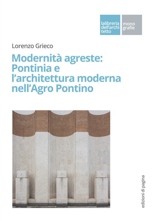Modernità agreste: Pontinia e l'architettura moderna nell'Agro Pontino | Immagine principale