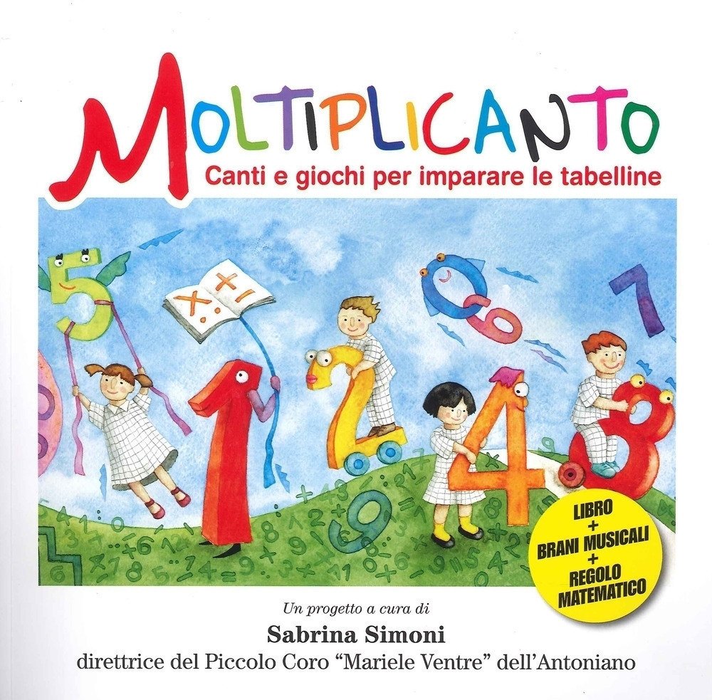 Moltiplicanto. Canti e giochi per imparare le tabelline. Ediz. illustrata. …