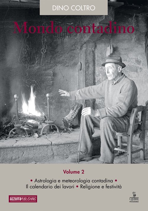 Mondo contadino. Vol. 2: Astrologia e metreologia contadina. Il calendario dei lavori. Religione e festività