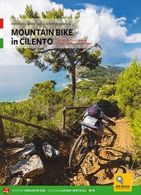 Mountain bike in Cilento. 50 percorsi tra il mare e i monti nel Parco Nazionale