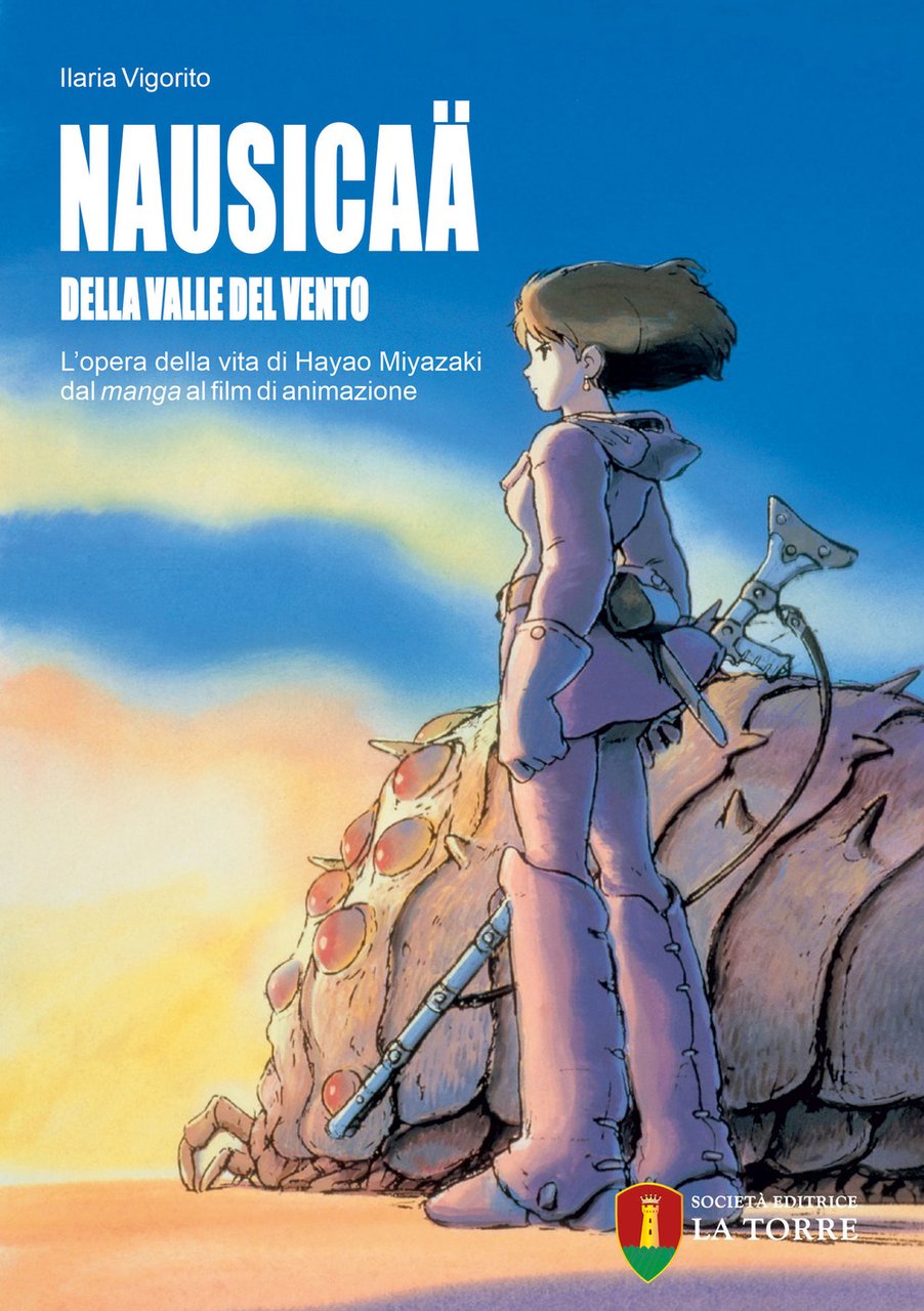 Nausicaä della valle del vento. L'opera della vita di Hayao …