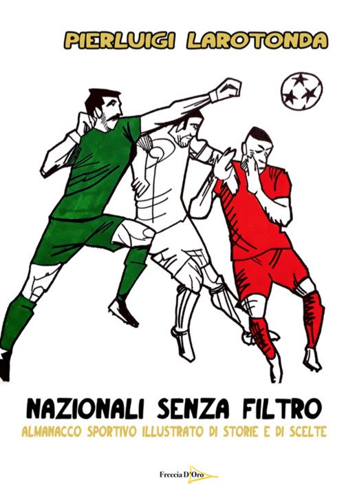 Nazionali senza filtro. Almanacco sportivo illustrato di storie e di …