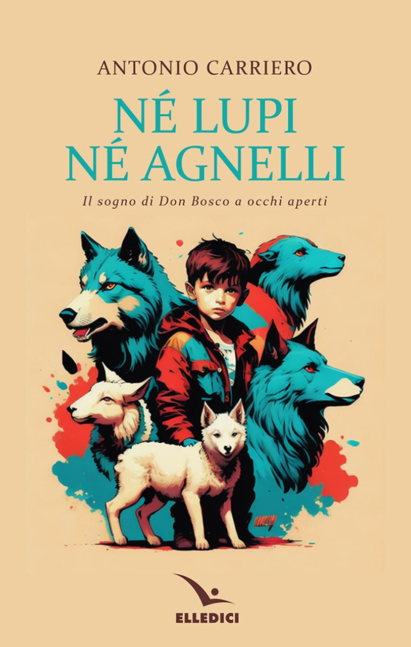 Né lupi né agnelli. il sogno di don Bosco a …