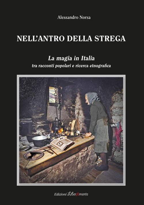 Nell'antro della strega. La magia in Italia tra racconti popolari …