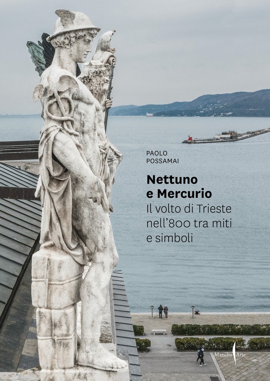 Nettuno e Mercurio. Il volto di Trieste nell'800 tra miti …