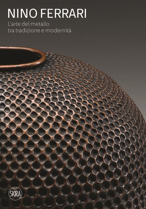 Nino Ferrari. L'arte del metallo tra tradizione e modernità. Ediz. … | Immagine principale