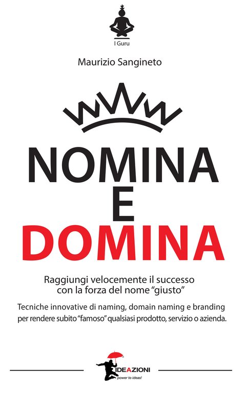 Nomina e domina. Raggiungere il successo con la forza del …