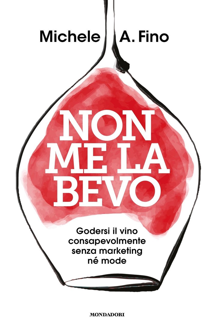 Non me la bevo. Godersi il vino consapevolmente senza marketing …