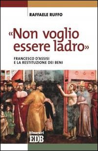 «Non voglio essere ladro». Francesco d'Assisi e la restituzione dei …
