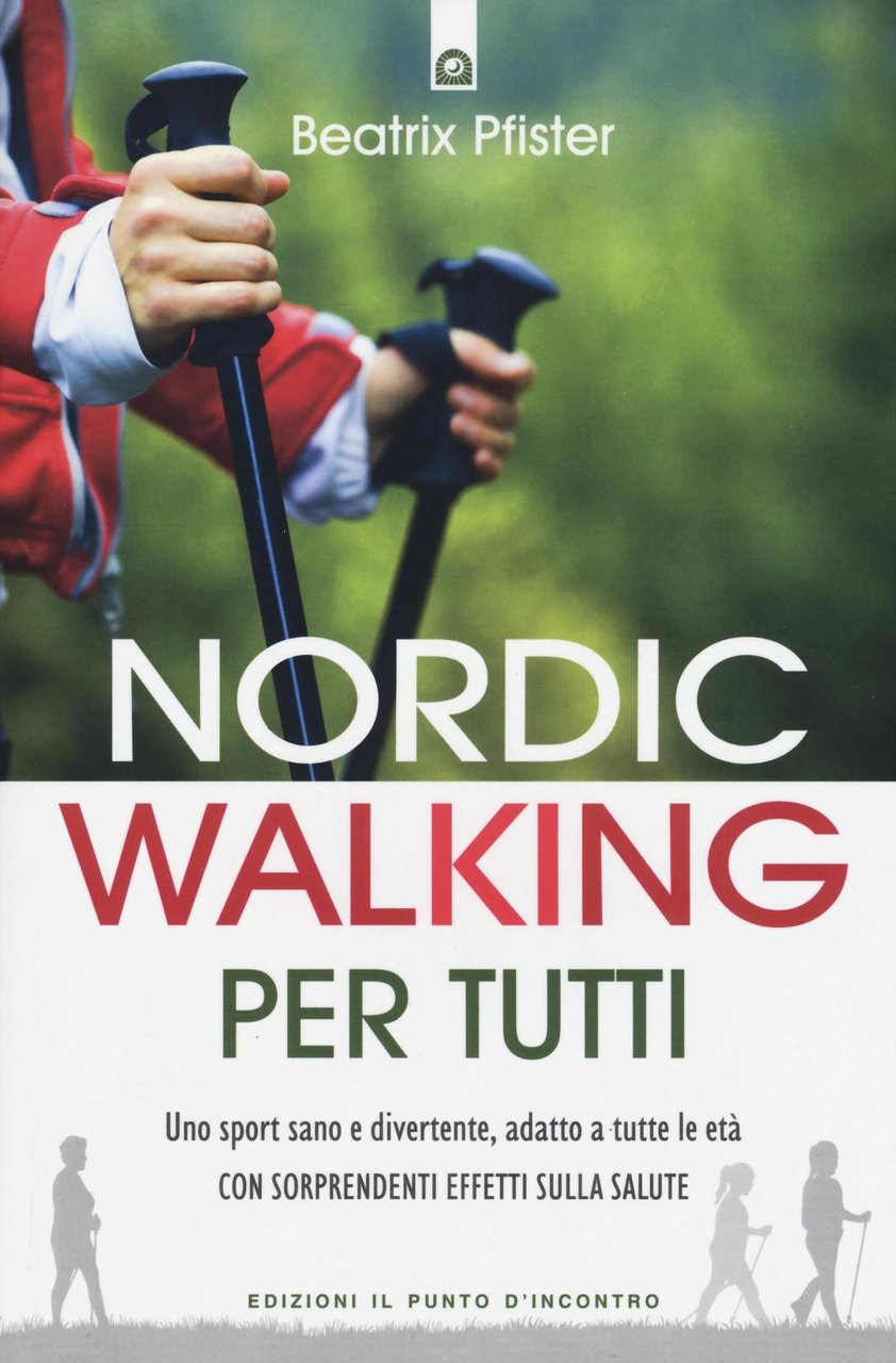 Nordic walking per tutti. Uno sport sano e divertente, adatto …