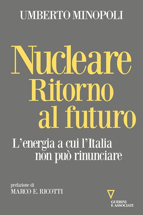 Nucleare. Ritorno al futuro. L'energia a cui l'Italia non può …