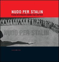 Nudo per Stalin. Il corpo nella fotografia sovietica negli anni …