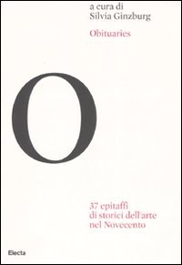 Obituaries. 37 epitaffi di storici dell'arte nel Novecento. Ediz. illustrata | Immagine principale