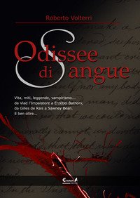 Odissee di sangue. Vita, miti, leggende, vampirismo. Da Vlad l'impalatore …