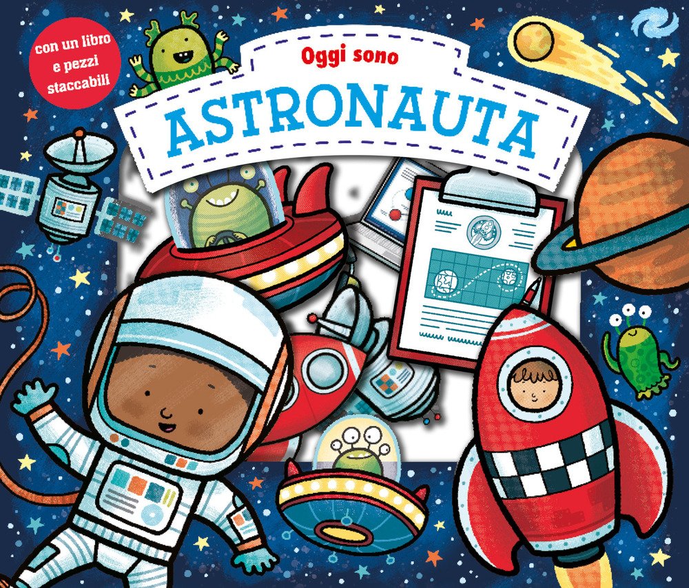 Oggi sono astronauta. Ediz. illustrata