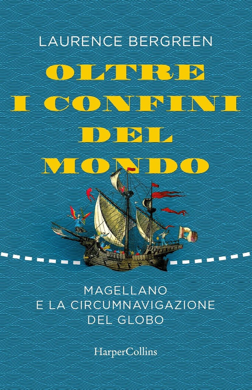 Oltre i confini del mondo. La storia di Ferdinando Magellano …