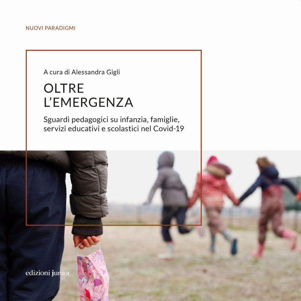 Oltre l'emergenza. Sguardi pedagogici su infanzia, famiglie, servizi educativi e …