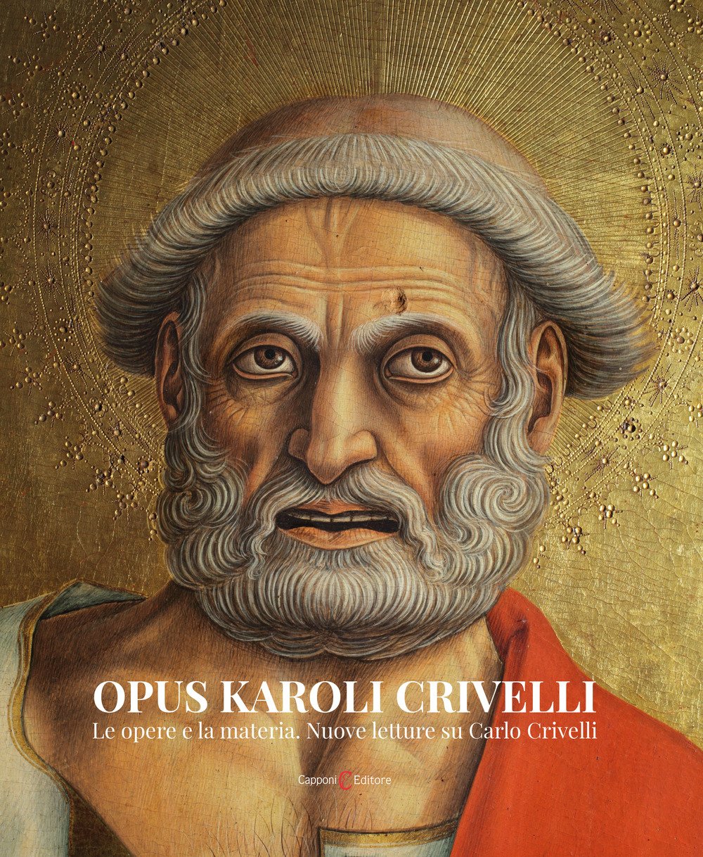 Opus Karoli Crivelli. Le opere e la materia. Nuove letture …