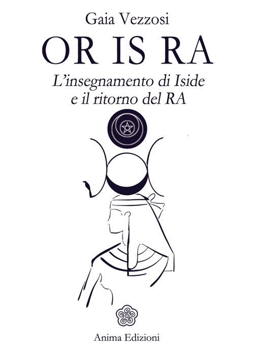 Or Is Ra. L'insegnamento di Iside e il ritorno del …