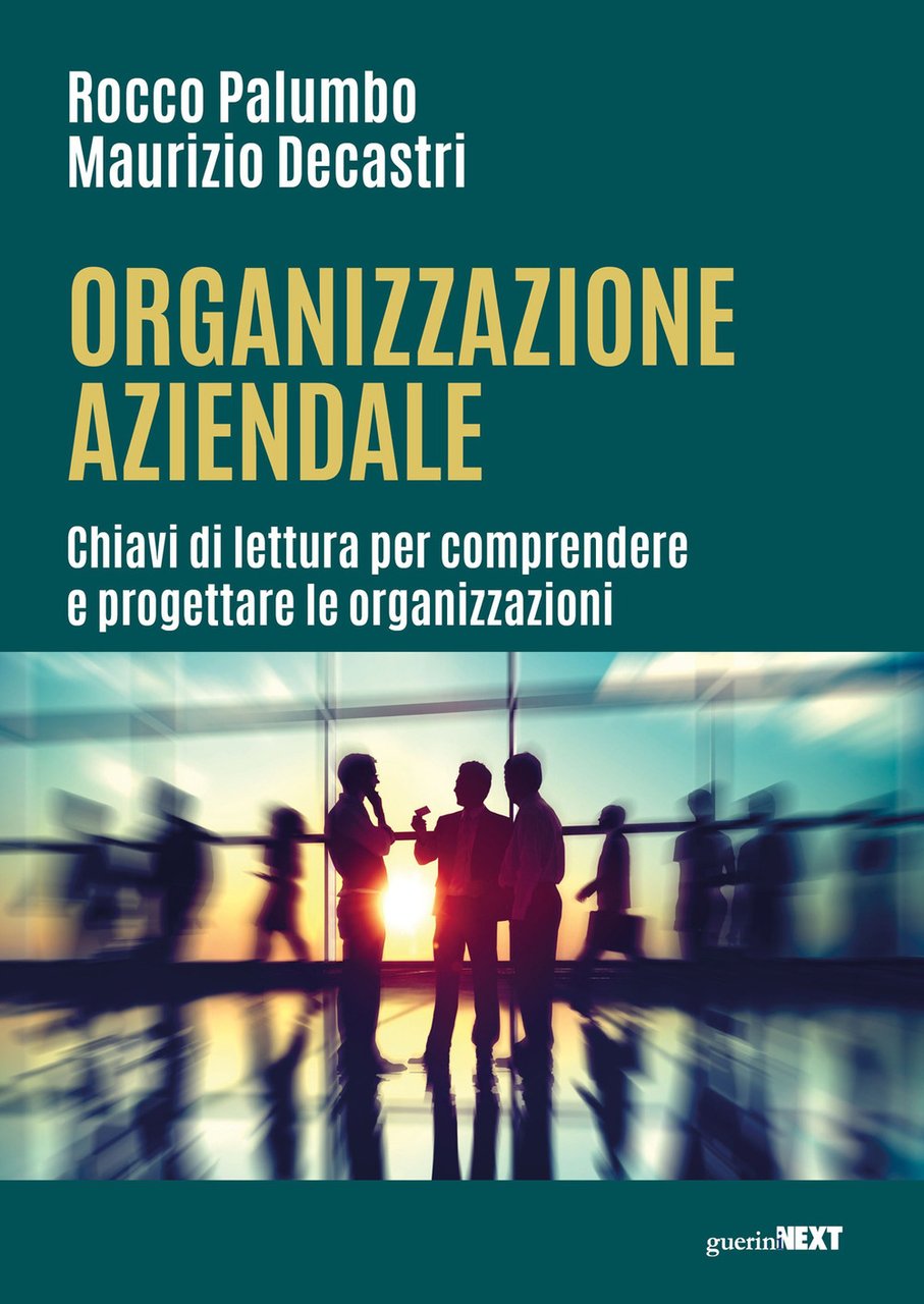 Organizzazione aziendale. Chiavi di lettura per comprendere e progettare le …