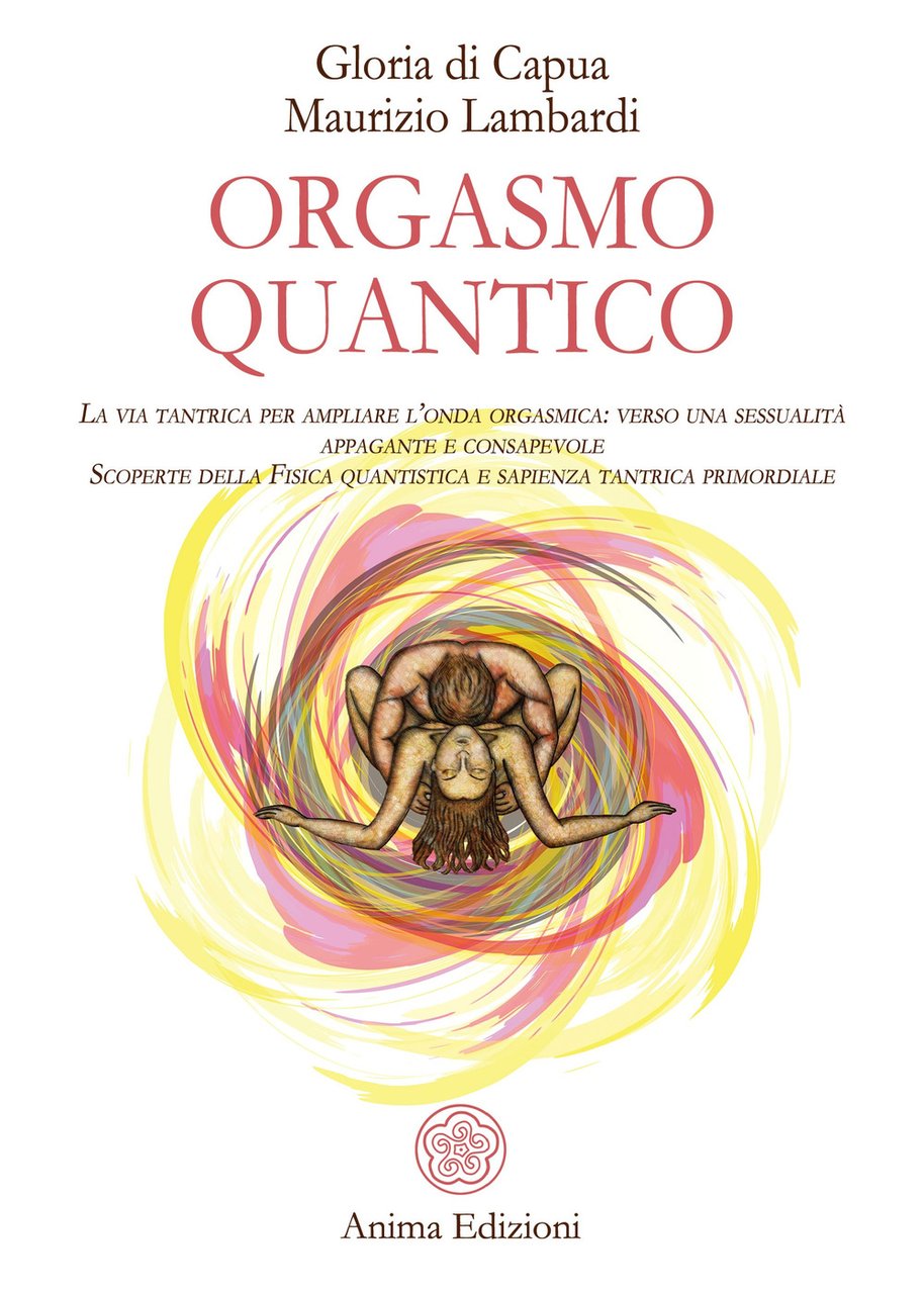 Orgasmo quantico. La via tantrica per ampliare l'onda orgasmica: verso …