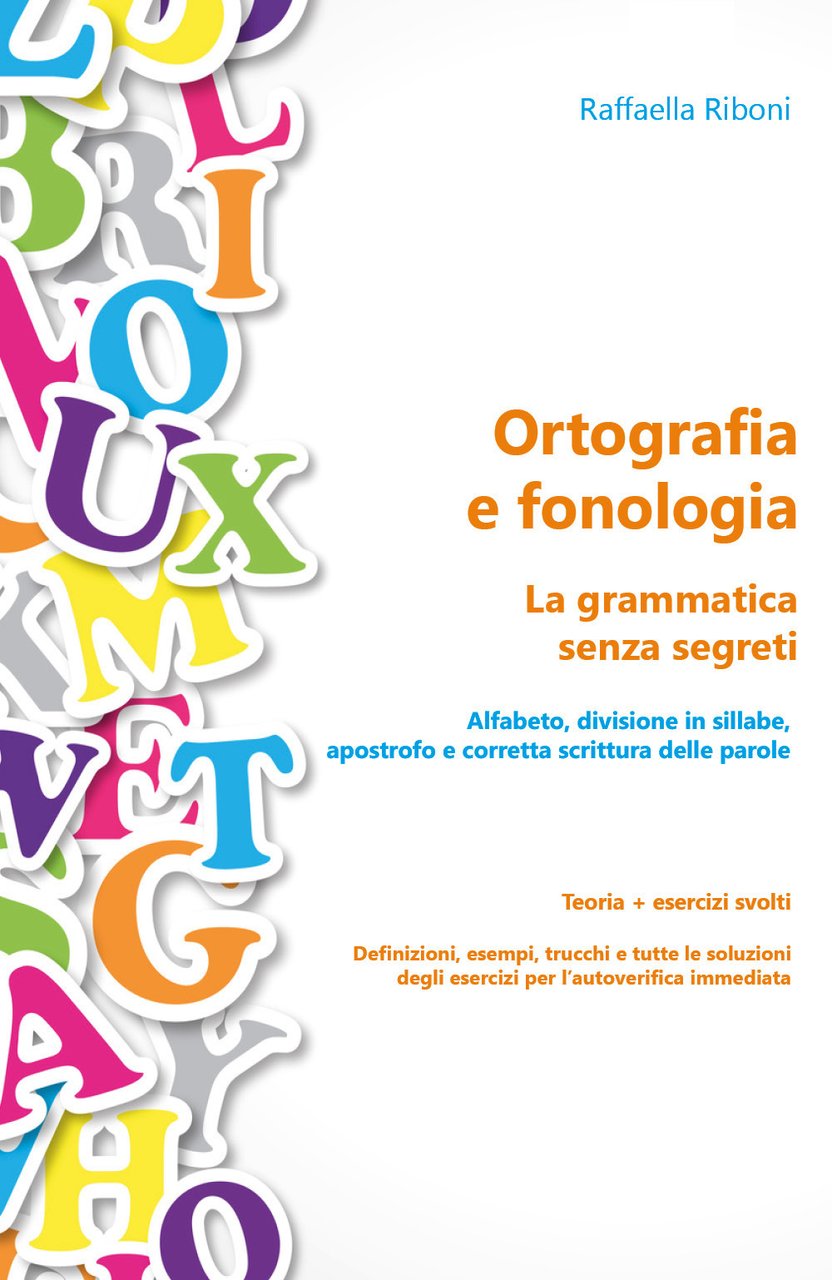 Ortografia e fonologia. La grammatica senza segreti. Teoria + esercizi …