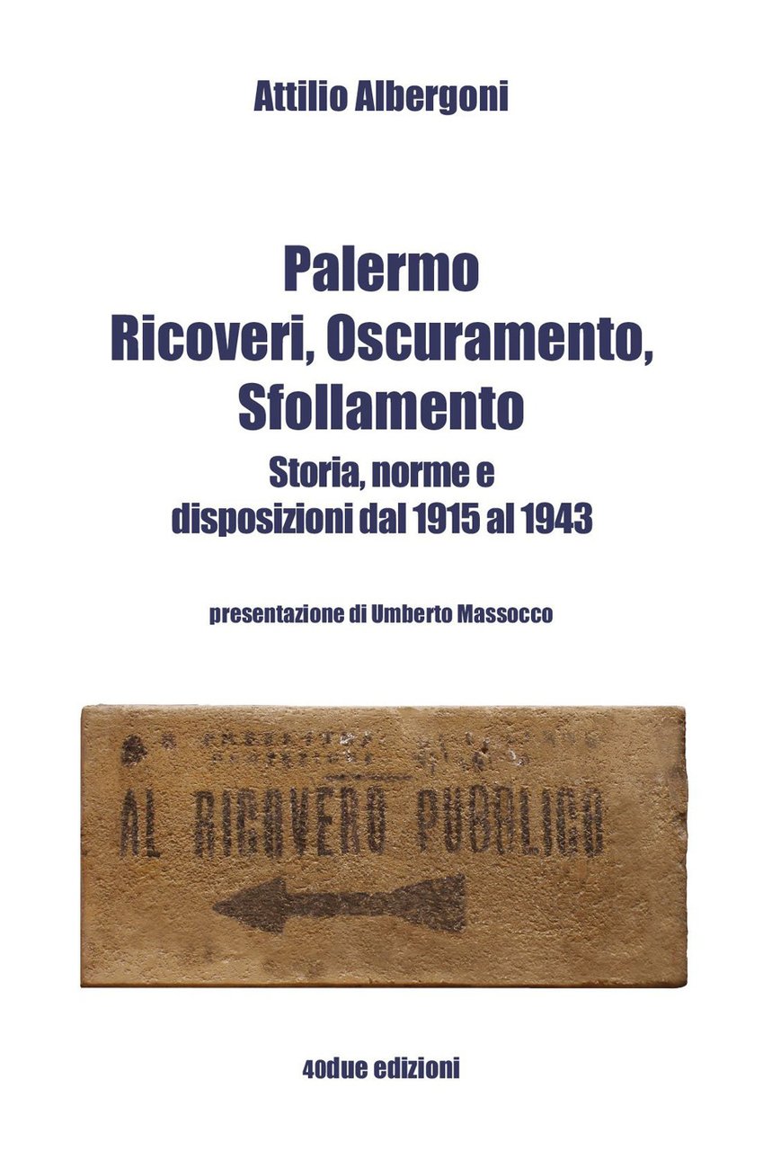 Palermo. Ricoveri, oscuramento, sfollamento. Storia, norme e disposizioni dal 1915 …