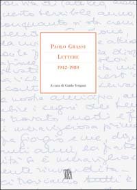 Paolo Grassi. Lettere 1942-1980. Ediz. illustrata