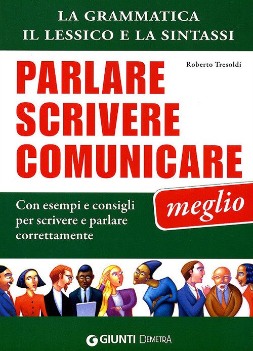 Parlare, scrivere e comunicare meglio. La grammatica, il lessico e …