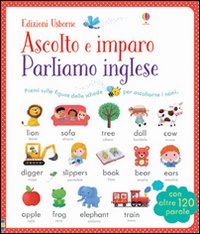 Parliamo l'inglese. Ascolto e imparo. Ediz. illustrata