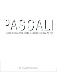 Pascali. Catalogo generale delle sculture dal 1964 al 1968. Ediz. …