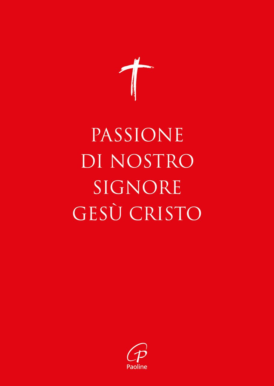 Passione di nostro Signore Gesù Cristo. I Vangeli per la …