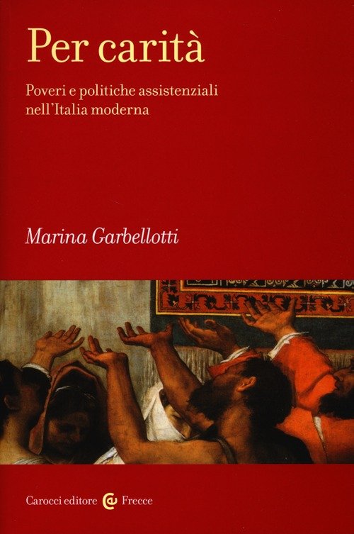 Per carità. Poveri e politiche assistenziali nell'Italia moderna | Immagine principale