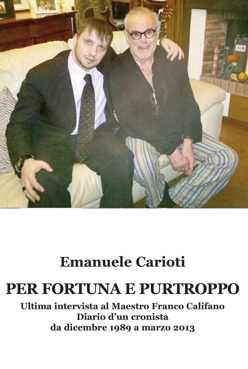 Per fortuna e purtroppo. Ultima intervista al maestro Franco Califano. …