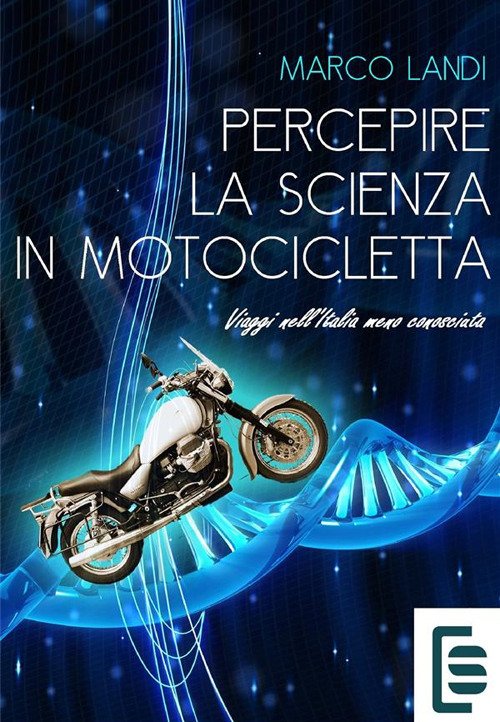 Percepire la scienza in motocicletta. Racconti e viaggi di un …