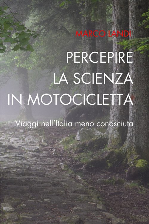 Percepire la scienza in motocicletta. Racconti e viaggi di un …