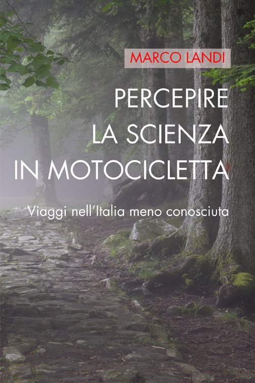 Percepire la scienza in motocicletta. Racconti e viaggi di un …