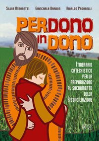 Perdono in dono. Itinerario catechistico per la preparazione al sacramento …