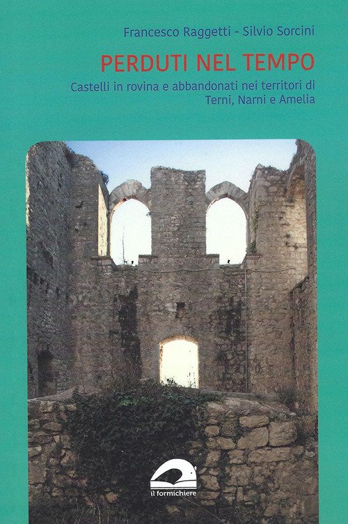 Perduti nel tempo. Castelli in rovina e abbandonati nei territori …