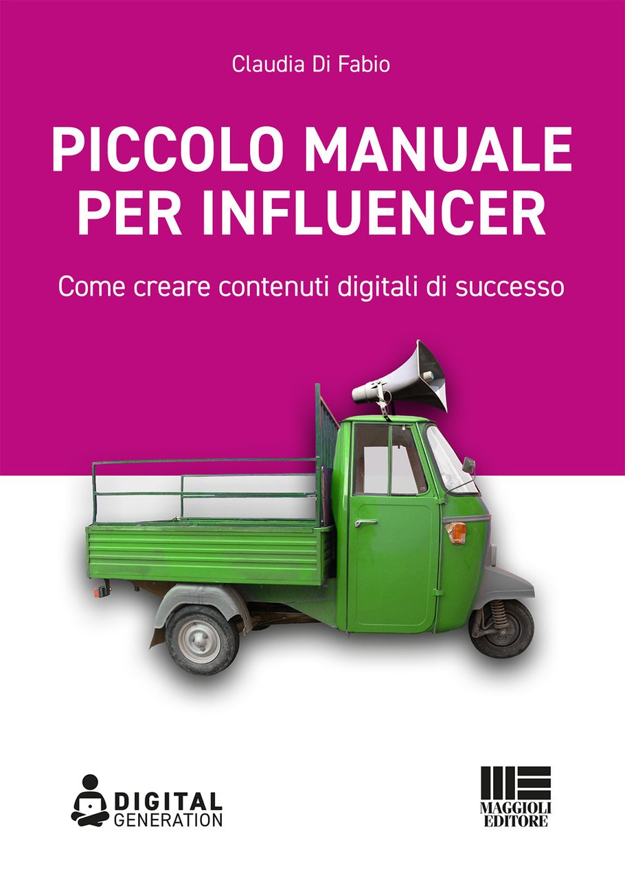 Piccolo manuale per influencer. Come creare contenuti digitali di successo