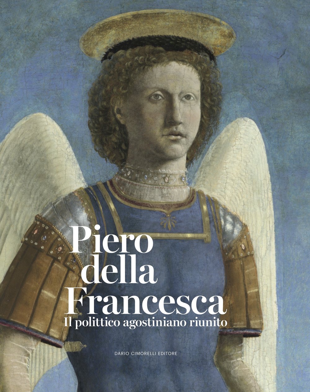 Piero della Francesca. Il polittico agostiniano riunito. Catalogo della mostra