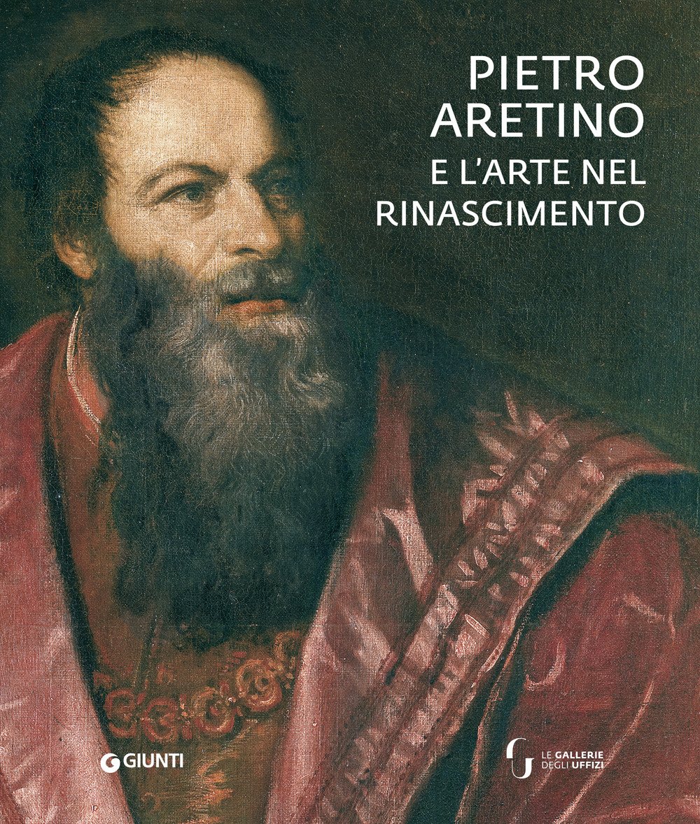 Pietro Aretino e l'arte nel Rinascimento. Catalogo della mostra (Firenze, …